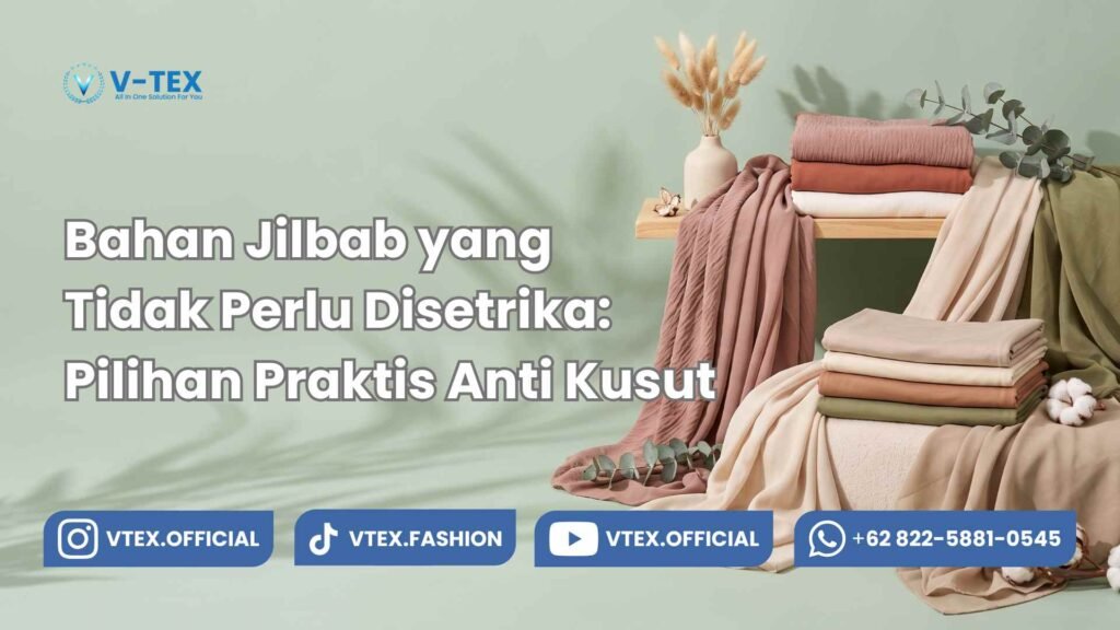 Bahan Jilbab yang Tidak Perlu Disetrika: Pilihan Praktis Anti Kusut